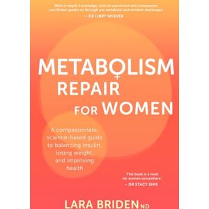 Briden, Lara Metabolism Repair for Women: A Compassionate, Science-Based Guide to Balancing Insulin, Losing Weight, and Improving Health Briden, Lara Metabolism Repair for Women: A Compassionate, Science-Based Guide to Balancing Insulin, Losing Weight, and Improving Health