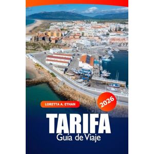 Ethan, Loretta A. Tarifa Guía de viaje 2026: Descubre playas, lugares para practicar windsurf, lugares históricos, gastronomía, experiencias culturales y aventuras en la costa española Ethan, Loretta A. Tarifa Guía de viaje 2026: Descubre playas, lugares para practicar windsurf, lugares históricos, gastronomía, experiencias culturales y aventuras en la costa española