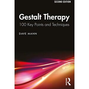 Mann, Dave Gestalt Therapy: 100 Key Points and Techniques Mann, Dave Gestalt Therapy: 100 Key Points and Techniques