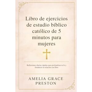 Preston, Amelia Grace Libro de ejercicios de estudio bíblico católico de 5 minutos para mujeres Preston, Amelia Grace Libro de ejercicios de estudio bíblico católico de 5 minutos para mujeres