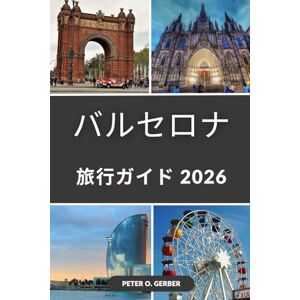 Gerber バルセロナ旅行ガイド 2026: カタルーニャの首都の魔法を探る:スペインで最も活気のある都市への完全なトラベラーズハンドブック Gerber バルセロナ旅行ガイド 2026: カタルーニャの首都の魔法を探る:スペインで最も活気のある都市への完全なトラベラーズハンドブック