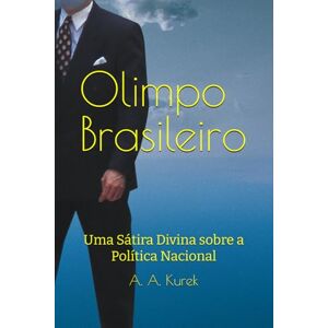 Kurek, Altair Agostinho Olimpo Brasileiro: Uma Sátira Divina sobre a Política Nacional Kurek, Altair Agostinho Olimpo Brasileiro: Uma Sátira Divina sobre a Política Nacional