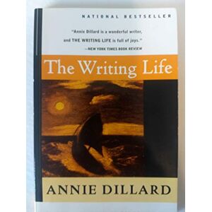 Dillard, Annie The Writing Life Dillard, Annie The Writing Life