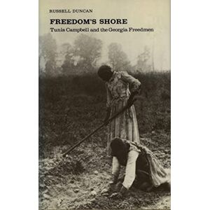 Russell Duncan Freedom's Shore: Tunis Campbell and the Georgia Freedmen (Brown Thrasher Books) Russell Duncan Freedom's Shore: Tunis Campbell and the Georgia Freedmen (Brown Thrasher Books)