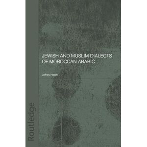 Heath, Jeffrey Jewish and Muslim Dialects of Moroccan Arabic (Routledge Arabic Linguistics Series) Heath, Jeffrey Jewish and Muslim Dialects of Moroccan Arabic (Routledge Arabic Linguistics Series)