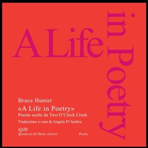 Hunter, Bruce A Life in Poetry (Scritture e Visioni a cura di Stefano Donno per iQdB edizioni) Hunter, Bruce A Life in Poetry (Scritture e Visioni a cura di Stefano Donno per iQdB edizioni)