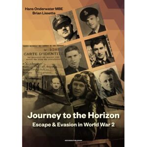 Onderwater MBE, Hans Journey to the Horizon: Escape and Evasion in World War II: Escape and Evasion during World War II (Journey to the Horizon: Escape and Evasion during World War II) Onderwater MBE, Hans Journey to the Horizon: Escape and Evasion in World War II: Escape and Evasion during World War II (Journey to the Horizon: Escape and Evasion during World War II)