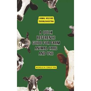 Corley Ph.D., Michelle M Animal Welfare Troubleshooting: A Quick Reference Guide for Farm Animal Care and Use: Part of the Animal Welfare Training Series (Animal Welfare for Farm Animal Care and Use) Corley Ph.D., Michelle M Animal Welfare Troubleshooting: A Quick Reference Guide for Farm Animal Care and Use: Part of the Animal Welfare Training Series (Animal Welfare for Farm Animal Care and Use)