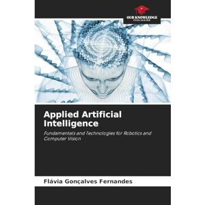 Fernandes Applied Artificial Intelligence: Fundamentals and Technologies for Robotics and Computer Vision Fernandes Applied Artificial Intelligence: Fundamentals and Technologies for Robotics and Computer Vision