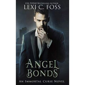 Foss, Lexi C. Angel Bonds (Immortal Curse Series) Foss, Lexi C. Angel Bonds (Immortal Curse Series)