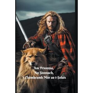 T-Saoir, Michael Mac an Am Prionnsa, an Sionnach, 's Claimheamh Mor an t-Solais T-Saoir, Michael Mac an Am Prionnsa, an Sionnach, 's Claimheamh Mor an t-Solais