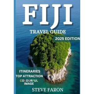 faron, steve FIJI TRAVEL GUIDE 2025 EDITION: The Ultimate Guide to Adventure and Outdoor Activities faron, steve FIJI TRAVEL GUIDE 2025 EDITION: The Ultimate Guide to Adventure and Outdoor Activities