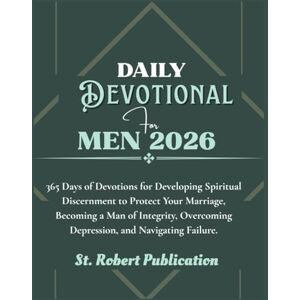 Publication, St. Robert DAILY DEVOTIONAL FOR MEN 2026: 365 Days of Devotions for Developing Spiritual Discernment to Protect Your Marriage, becoming a Man of Integrity, ... Failure. (The Living Word Devotionals Series) Publication, St. Robert DAILY DEVOTIONAL FOR MEN 2026: 365 Days of Devotions for Developing Spiritual Discernment to Protect Your Marriage, becoming a Man of Integrity, ... Failure. (The Living Word Devotionals Series)