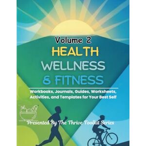 DIXON, MS. DENISE G Health Wellness & Fitness Volume 2: Workbooks, Journals, Worksheets, Guides, Activities, and Templates for Your Best Self DIXON, MS. DENISE G Health Wellness & Fitness Volume 2: Workbooks, Journals, Worksheets, Guides, Activities, and Templates for Your Best Self