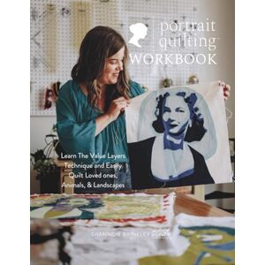 Brinkley, Shannon Portrait Quilting Workbook: Easily Quilt Loved Ones, Landscapes, and Animals Brinkley, Shannon Portrait Quilting Workbook: Easily Quilt Loved Ones, Landscapes, and Animals