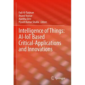 Intelligence of Things: AI-IoT Based Critical-Applications and Innovations Intelligence of Things: AI-IoT Based Critical-Applications and Innovations