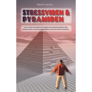 Nelski, Sergej Stressviren & Pyramiden: Lerne, wie du mit bewährten Prinzipien der asiatischen Medizin deine Resilienz stärkst, Stressresistenz aufbaust und innere Stärke entwickelst Nelski, Sergej Stressviren & Pyramiden: Lerne, wie du mit bewährten Prinzipien der asiatischen Medizin deine Resilienz stärkst, Stressresistenz aufbaust und innere Stärke entwickelst