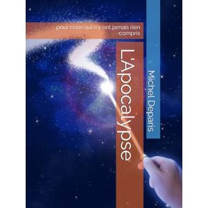 Deparis, Michel L'Apocalypse: pour ceux qui n'y ont jamais rien compris Deparis, Michel L'Apocalypse: pour ceux qui n'y ont jamais rien compris