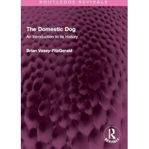Vesey-FitzGerald, Brian The Domestic Dog: An Introduction to its History (Routledge Revivals) Vesey-FitzGerald, Brian The Domestic Dog: An Introduction to its History (Routledge Revivals)