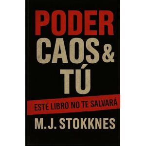 Stokknes, Marius Johan Poder, Caos y Tú: Este libro no va a salvarte. Stokknes, Marius Johan Poder, Caos y Tú: Este libro no va a salvarte.