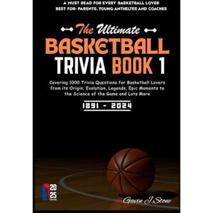 Stone, Gavin J. THE ULTIMATE BASKETBALL TRIVIA BOOK 1: Covering 1000 Trivia Questions for Basketball Lovers from its Origin, Evolution, Legends, Epic Moments to the Science of the Game and Lots More Stone, Gavin J. THE ULTIMATE BASKETBALL TRIVIA BOOK 1: Covering 1000 Trivia Questions for Basketball Lovers from its Origin, Evolution, Legends, Epic Moments to the Science of the Game and Lots More