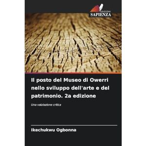 Ogbonna, Ikechukwu Il posto del Museo di Owerri nello sviluppo dell'arte e del patrimonio. 2a edizione: Una valutazione critica Ogbonna, Ikechukwu Il posto del Museo di Owerri nello sviluppo dell'arte e del patrimonio. 2a edizione: Una valutazione critica