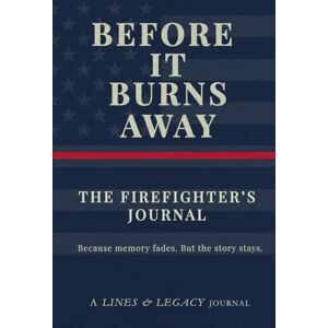 Lorraine's Mark Inc. The Firefighter's Journal: Before It Burns Away Lorraine's Mark Inc. The Firefighter's Journal: Before It Burns Away