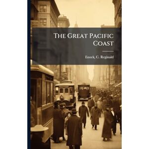 Enock, C Reginald 1868- The Great Pacific Coast Enock, C Reginald 1868- The Great Pacific Coast