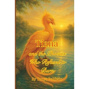 Baldwin, Tanya Tiana and the Phoenix Who Refused to Burn (The Unlikely Heroine Chronicles) Baldwin, Tanya Tiana and the Phoenix Who Refused to Burn (The Unlikely Heroine Chronicles)