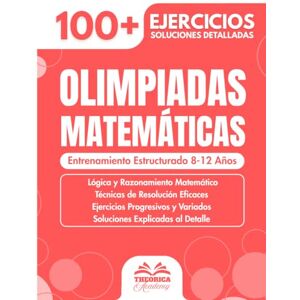 Academy, Theorica Olimpiadas Matemáticas: Entrenamiento Estructurado 8-12 Años 100+ Ejercicios, Enigmas y Desafíos de Lógica para Niños Razonamiento y Cálculo Mental Academy, Theorica Olimpiadas Matemáticas: Entrenamiento Estructurado 8-12 Años 100+ Ejercicios, Enigmas y Desafíos de Lógica para Niños Razonamiento y Cálculo Mental