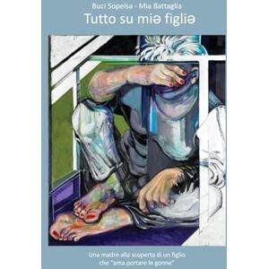 Sopelsa, Buci Tutto su mi* figli*: Una madre alla scoperta di un figlio che ama portare le gonne (Thank You) Sopelsa, Buci Tutto su mi* figli*: Una madre alla scoperta di un figlio che ama portare le gonne (Thank You)