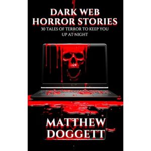 Doggett, Matthew Dark Web Horror Stories: 30 Tales of Terror to Keep You Up At Night (The Devil's Playground Horror Short Stories) Doggett, Matthew Dark Web Horror Stories: 30 Tales of Terror to Keep You Up At Night (The Devil's Playground Horror Short Stories)