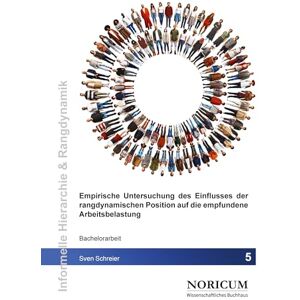 Schreier, Sven Empirische Untersuchung des Einflusses der rangdynamischen Position auf die empfundene Arbeitsbelastung Schreier, Sven Empirische Untersuchung des Einflusses der rangdynamischen Position auf die empfundene Arbeitsbelastung