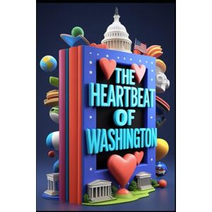 Abdo, Saad The Heartbeat of Washington: Echoes of History, Secrets of the National Mall, Ghosts of Georgetown, Hidden Gems Revealed, Nightfall in the District, Unveiling the Unknown, A Tapestry of Experiences Abdo, Saad The Heartbeat of Washington: Echoes of History, Secrets of the National Mall, Ghosts of Georgetown, Hidden Gems Revealed, Nightfall in the District, Unveiling the Unknown, A Tapestry of Experiences