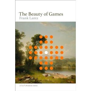 Lantz, Frank The Beauty of Games (Playful Thinking) Lantz, Frank The Beauty of Games (Playful Thinking)