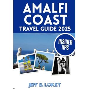 Lokey, Jeff B. AMALFI COAST TRAVEL GUIDE 2025-2026: Your Friendly Island Companion To Italy’s Most Beautiful Coastline (The Lokey Travel Guide Series) Lokey, Jeff B. AMALFI COAST TRAVEL GUIDE 2025-2026: Your Friendly Island Companion To Italy’s Most Beautiful Coastline (The Lokey Travel Guide Series)