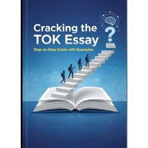 Shin, Sohee Cracking the TOK Essay: Step-by-Step Guide with Examples Shin, Sohee Cracking the TOK Essay: Step-by-Step Guide with Examples