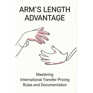 Petit Frere, Novilus Arm's Length Advantage: Mastering International Transfer Pricing Rules and Documentation Petit Frere, Novilus Arm's Length Advantage: Mastering International Transfer Pricing Rules and Documentation