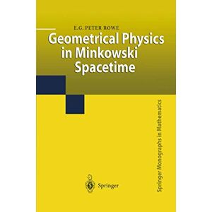 Rowe, E.G.Peter Geometrical Physics in Minkowski Spacetime (Springer Monographs in Mathematics) Rowe, E.G.Peter Geometrical Physics in Minkowski Spacetime (Springer Monographs in Mathematics)