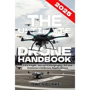Blake, Owen The Ultimate Drone Handbook: The Up To Date Guide to Drone Technology, Flight Skills, and Commercial Drone Applications (The RF Handbooks) Blake, Owen The Ultimate Drone Handbook: The Up To Date Guide to Drone Technology, Flight Skills, and Commercial Drone Applications (The RF Handbooks)