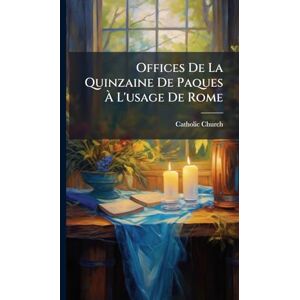Church, Catholic Offices De La Quinzaine De Paques À L'usage De Rome Church, Catholic Offices De La Quinzaine De Paques À L'usage De Rome
