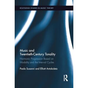 Susanni, Paolo Music and Twentieth-Century Tonality: Harmonic Progression Based on Modality and the Interval Cycles: 01 (Routledge Studies in Music Theory) Susanni, Paolo Music and Twentieth-Century Tonality: Harmonic Progression Based on Modality and the Interval Cycles: 01 (Routledge Studies in Music Theory)