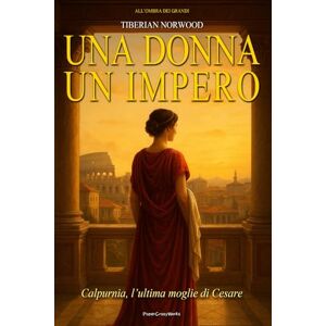 Norwood, Tiberian Calpurnia – Ultima moglie di Cesare Una sposa. Un presagio. Un Impero.: Un romanzo storico ambientato nell’antica Roma. Intrighi, passione e misteri tra vestali, imperatori e tradimenti di potere. Norwood, Tiberian Calpurnia – Ultima moglie di Cesare Una sposa. Un presagio. Un Impero.: Un romanzo storico ambientato nell’antica Roma. Intrighi, passione e misteri tra vestali, imperatori e tradimenti di potere.