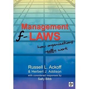 Ackoff, Russell L. Management F-laws: How Organizations Really Work Ackoff, Russell L. Management F-laws: How Organizations Really Work