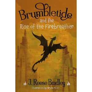 Bradley, J. Reese Brumbletide: and the Rise of the Firebreather Bradley, J. Reese Brumbletide: and the Rise of the Firebreather