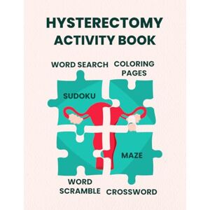 Bawerimni, Dilohikulop Hysterectomy Recovery Activity Book: Pleasant and Interactive Tasks to Undertake in the Convalescence Phase after Hysterectomy Surgery Bawerimni, Dilohikulop Hysterectomy Recovery Activity Book: Pleasant and Interactive Tasks to Undertake in the Convalescence Phase after Hysterectomy Surgery