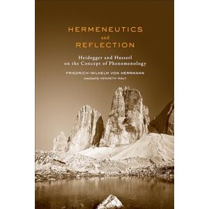 von Herrmann, Friedrich-Wilhelm Hermeneutics and Reflection: Heidegger and Husserl on the Concept of Phenomenology (New Studies in Phenomenology and Hermeneutics) von Herrmann, Friedrich-Wilhelm Hermeneutics and Reflection: Heidegger and Husserl on the Concept of Phenomenology (New Studies in Phenomenology and Hermeneutics)