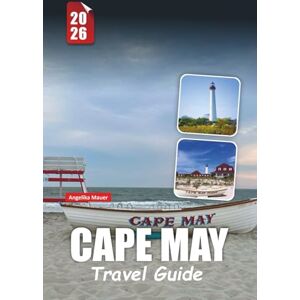 Mauer, Angelika CAPE MAY TRAVEL GUIDE 2026: Discover the Hidden Gems of America’s Seaside Jewel Mauer, Angelika CAPE MAY TRAVEL GUIDE 2026: Discover the Hidden Gems of America’s Seaside Jewel