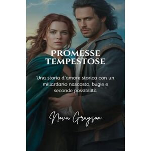 Grayson, Nova Promesse Tempestose: Una storia d'amore storica con un miliardario nascosto, bugie e seconde possibilità (Amore e Inganno) Grayson, Nova Promesse Tempestose: Una storia d'amore storica con un miliardario nascosto, bugie e seconde possibilità (Amore e Inganno)