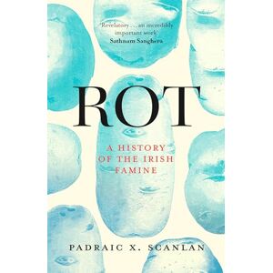 Scanlan, Padraic X. Rot: A History of the Irish Famine Scanlan, Padraic X. Rot: A History of the Irish Famine